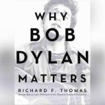 Why Bob Dylan Matters, Richard F. Thomas
