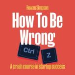 How To Be Wrong, Rowan Simpson