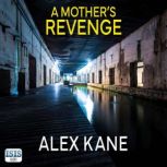A Mothers Revenge, Alex Kane