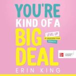 Youre Kind of a Big Deal, Erin King