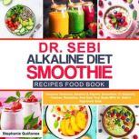 Dr Sebi Alkaline Diet Smoothie Recipes Food Book Discover Delicious Alkaline & Electric Smoothies To Naturally Cleanse, Revitalize, And Heal Your Body From Diseases With Dr. Sebi's Approved Diets, Stephanie Quinones