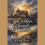 When the House Changed Weather, Emily Asimov