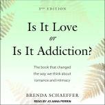 Is It Love or Is It Addiction The Book That Changed the Way We Think About Romance and Intimacy, Brenda Schaeffer