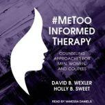 #MeToo-Informed Therapy Counseling Approaches for Men, Women, and Couples, Holly B. Sweet