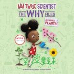 Ada Twist, Scientist: The Why Files #2 All About Plants, Andrea Beaty
