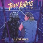 Teen Killers at Large, Lily Sparks