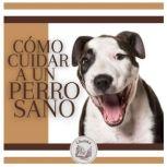 Como Cuidar A Un Perro Sano, LIBROTEKA