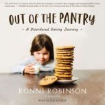 Out of The Pantry A Disordered Eating Journey, Ronni Robinson