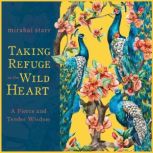 Taking Refuge in the Wild Heart, Mirabai Starr