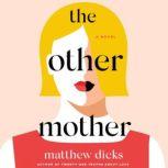 The Other Mother A Novel, Matthew Dicks