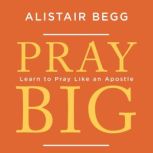 Pray Big, Alistair Begg