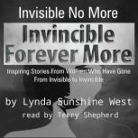 Invisible No More; Invincible Forever More Inspiring Stories From Women Who Have Gone From Invisible to Invincible, Lynda Sunshine West