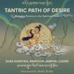 Tantric Path of Desire, Shar Khentrul Rinpoche Jamphel Lodro