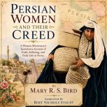 Persian Women and Their Creed, Mary R. S. Bird