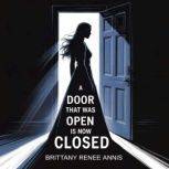 A door that was open is now closed, Brittany Renee Annis