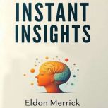 Instant Insights Tapping Into Your I..., Eldon Merrick
