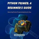 Python Primer A Beginners Guide, Chris Reynolds