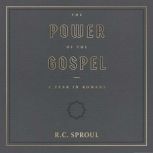 The Power of the Gospel, R. C. Sproul
