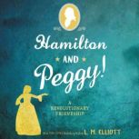 Hamilton and Peggy! A Revolutionary Friendship, L. M. Elliott