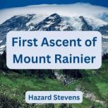 First Ascent of Mount Rainier, Hazard Stevens