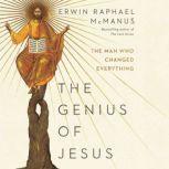The Genius of Jesus The Man Who Changed Everything, Erwin Raphael McManus