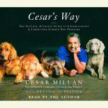 Cesar's Way The Natural, Everyday Guide to Understanding and Correcting Common Dog Problems, Cesar Millan