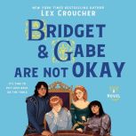 Bridget  Gabe Are Not Okay, Lex Croucher