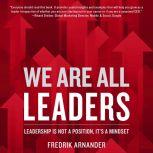 We Are All Leaders Leadership is Not a Position, It's a Mindset, Fredrik Arnander