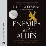 Enemies and Allies An Unforgettable Journey inside the Fast-Moving & Immensely Turbulent Modern Middle East, Joel C. Rosenberg