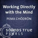 Working Directly with the Mind, Pema Chodron