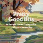 Pretty Good Bits from A Prairie Home ..., Garrison Keillor