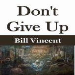 Don't Give Up, Bill Vincent
