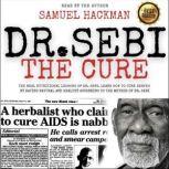 Dr. Sebi The Cure The Real Nutritional Lessons of Dr. Sebi. Learn How to Cure Herpes by Eating Natural and Healthy According to the Method of Dr. Sebi, Samuel Hackman