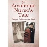 An Academic Nurses Tale, Pamela J. Brink RN PhD FAAN