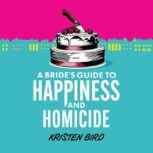 A Brides Guide to Happiness and Homi..., Kristen Bird