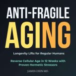 AntiFragile Aging, James Chen MD.