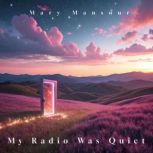 My Radio Was Quiet, Mary Mansour