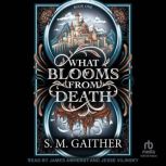 What Blooms From Death, S.M. Gaither