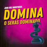 Domina o Seras Dominado, John Doe Anonymous