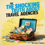 The Shocking Truth about Travel Agenc..., Zoey Fraisers