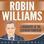 Robin Williams A Biography of the Le..., Sean Mitchell