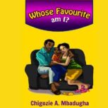 Whose Favourite Am I?, Chigozie A Mbadugha
