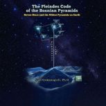 The Pleiades Code of the Bosnian Pyra..., Sam Osmanagich, Ph.D.