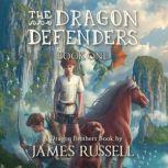 The Dragon Defenders  Book One, James Russell
