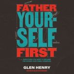 Father Yourself First, Glen Henry