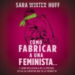 Como fabricar a una feminista..., Sara Huff