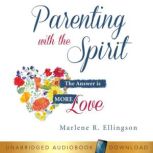 Parenting With the Spirit, Marlene R. Ellingson