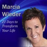 21 Days to Transform Your Life, Marcia Wieder