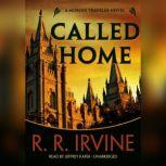 Called Home A Moroni Traveler Novel, R. R. Irvine