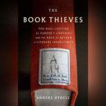 The Book Thieves The Nazi Looting of Europe's Libraries and the Race to Return a Literary Inheritance, Anders Rydell
